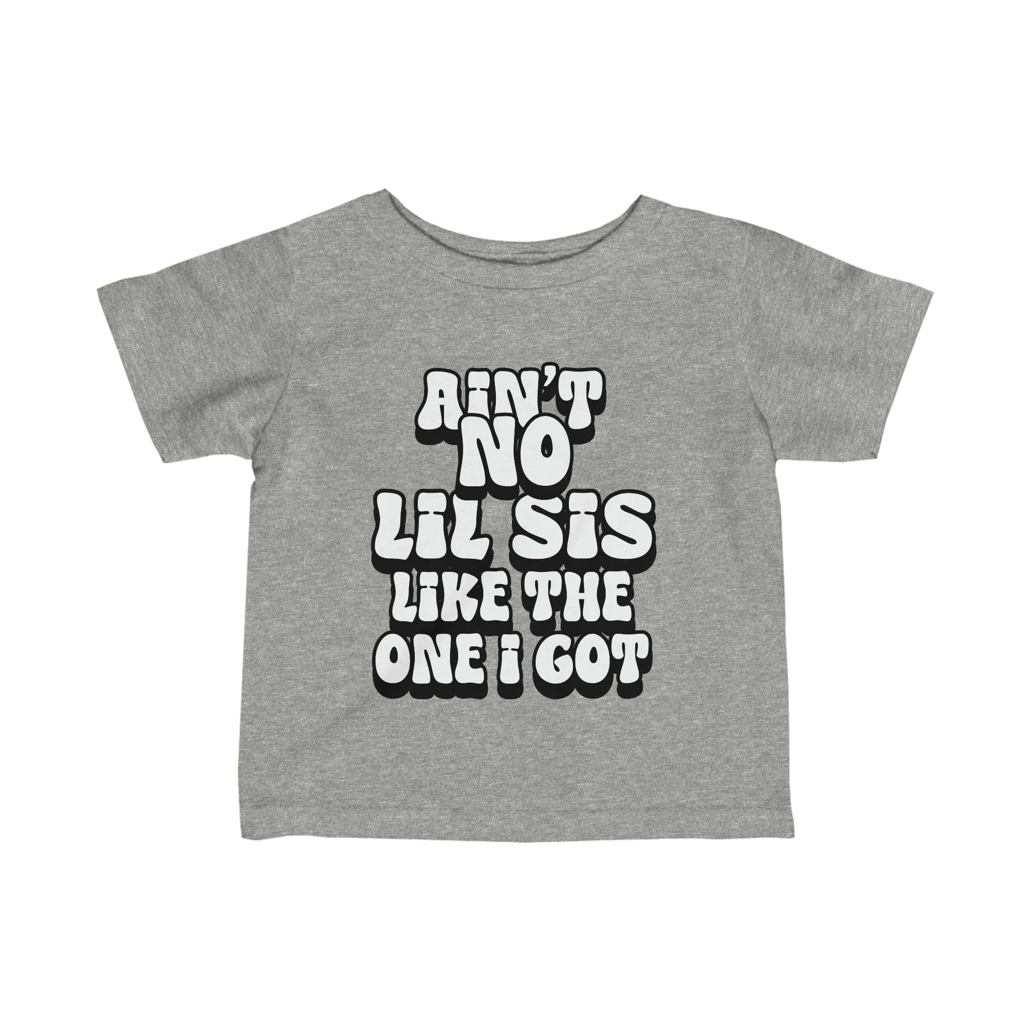 Ain't No lil Sis like the one I got Infant Tee 6-24M