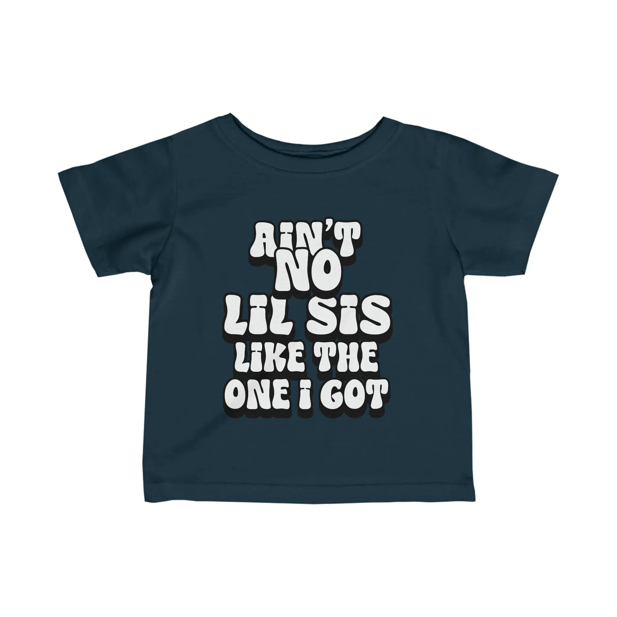 Ain't No lil Sis like the one I got Infant Tee 6-24M