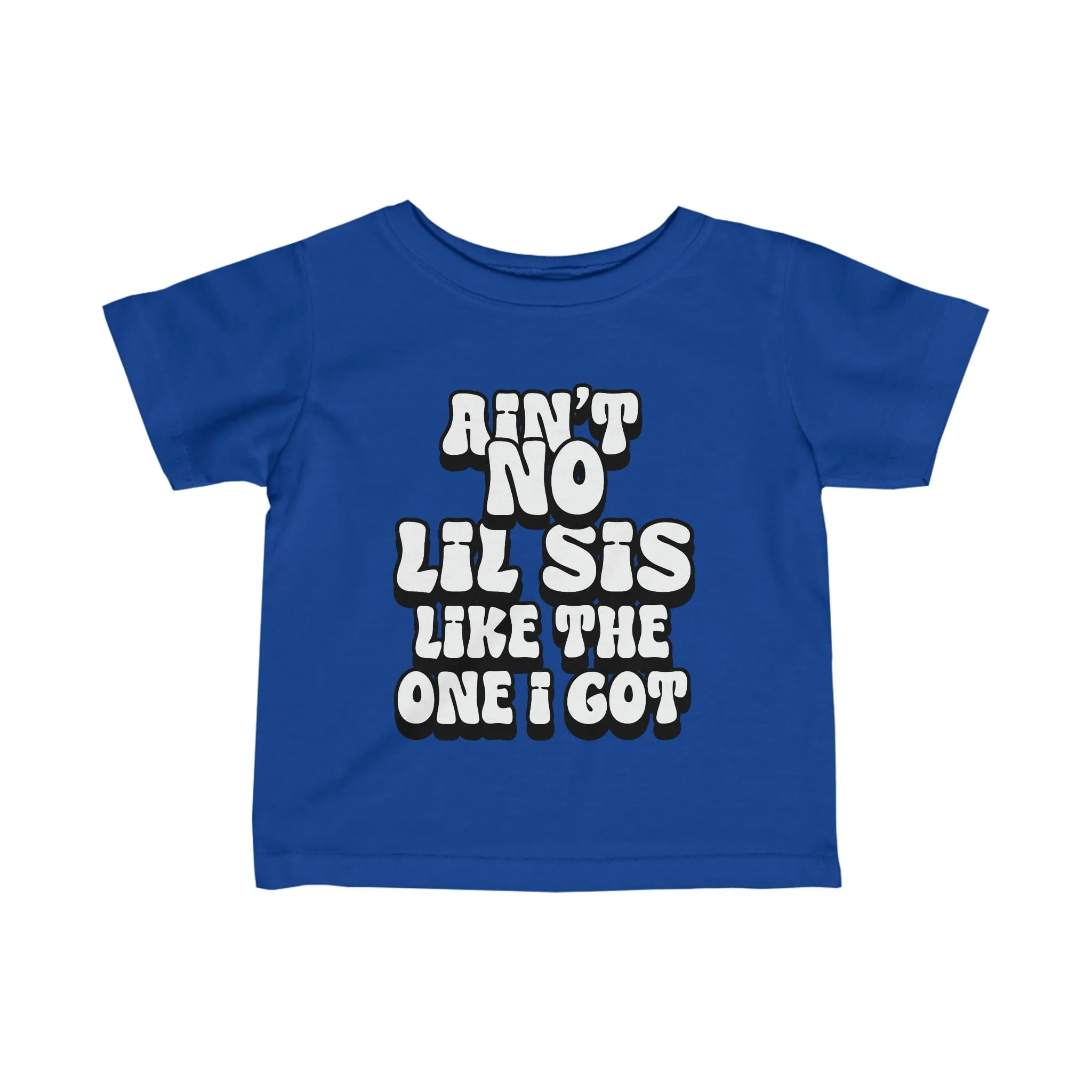 Ain't No lil Sis like the one I got Infant Tee 6-24M