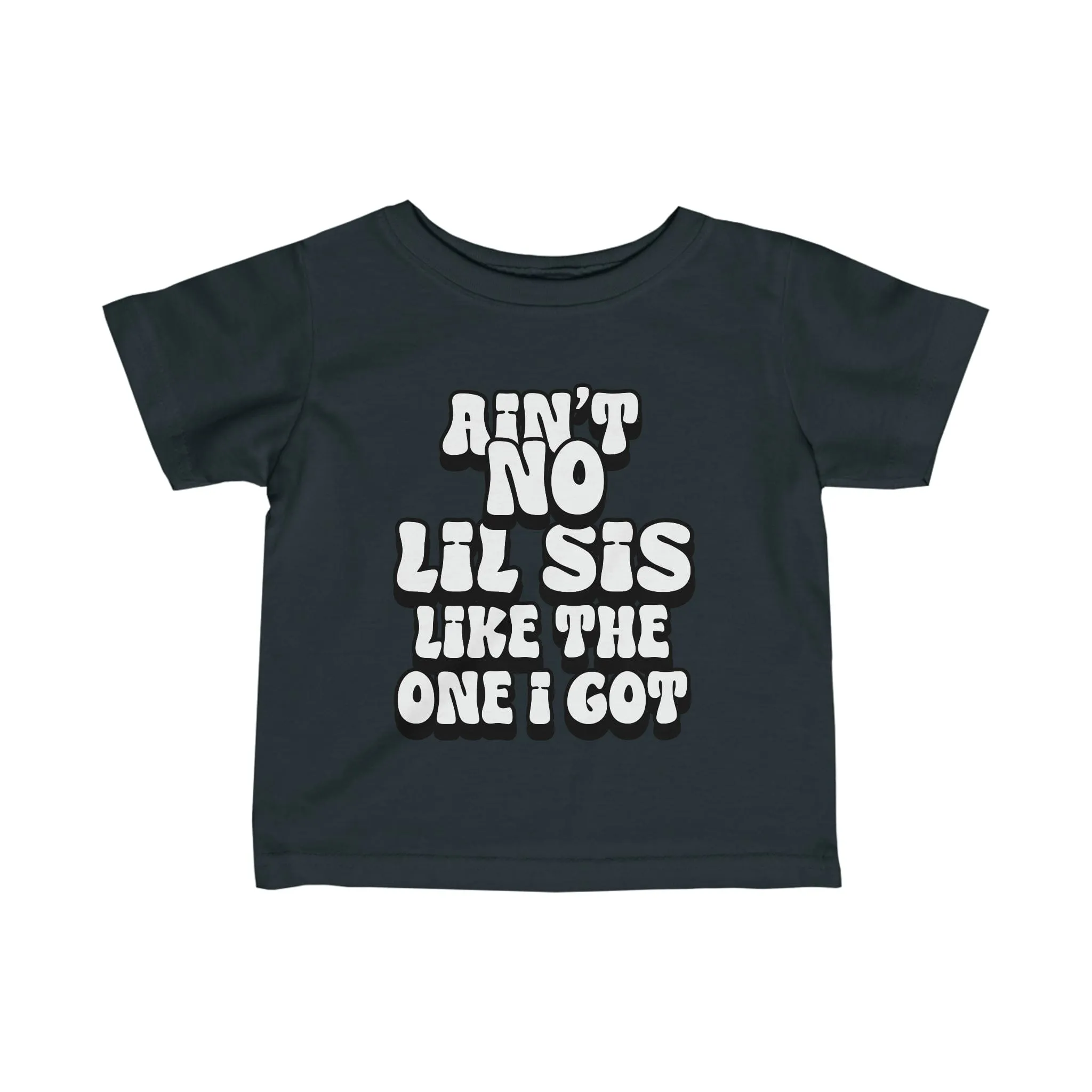 Ain't No lil Sis like the one I got Infant Tee 6-24M