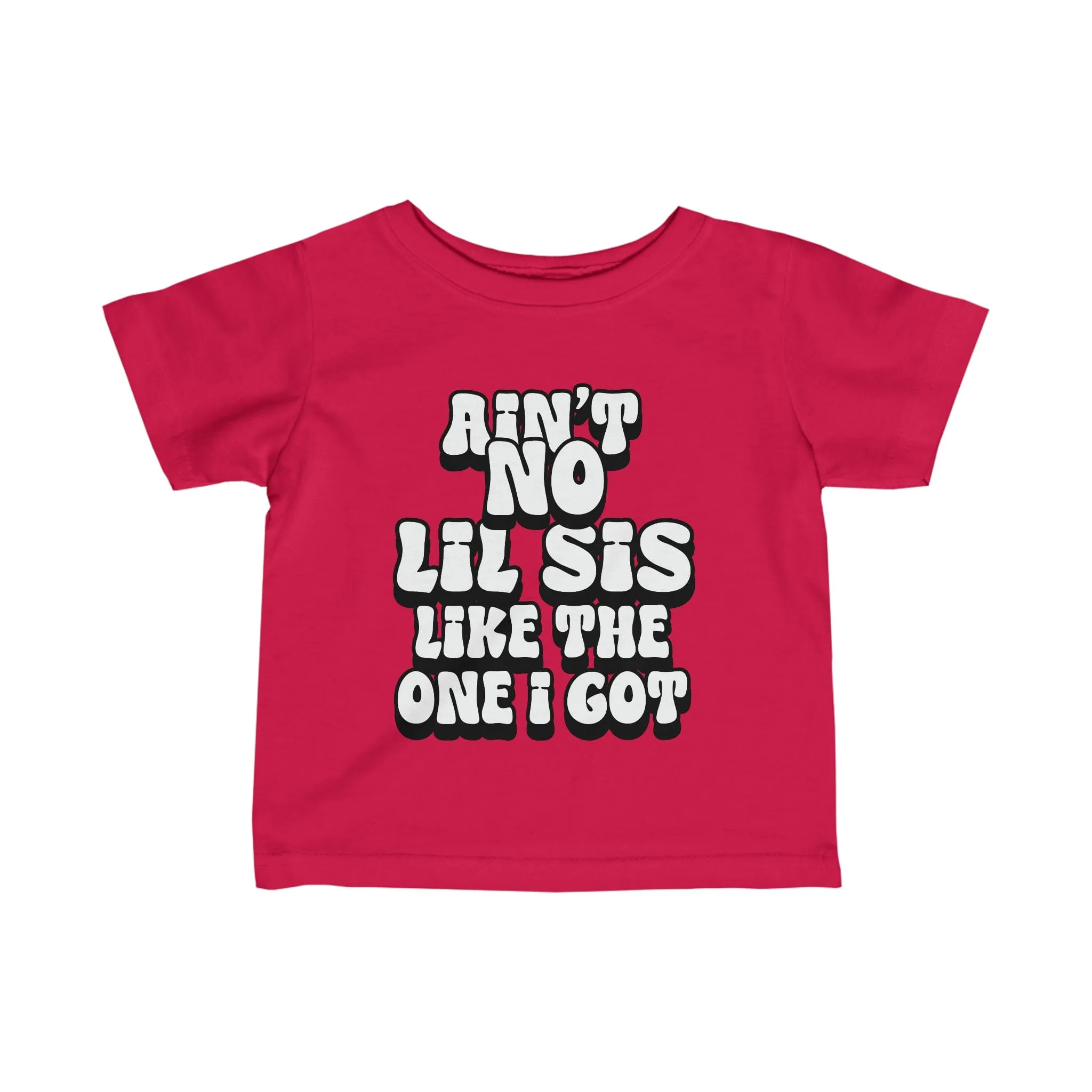 Ain't No lil Sis like the one I got Infant Tee 6-24M