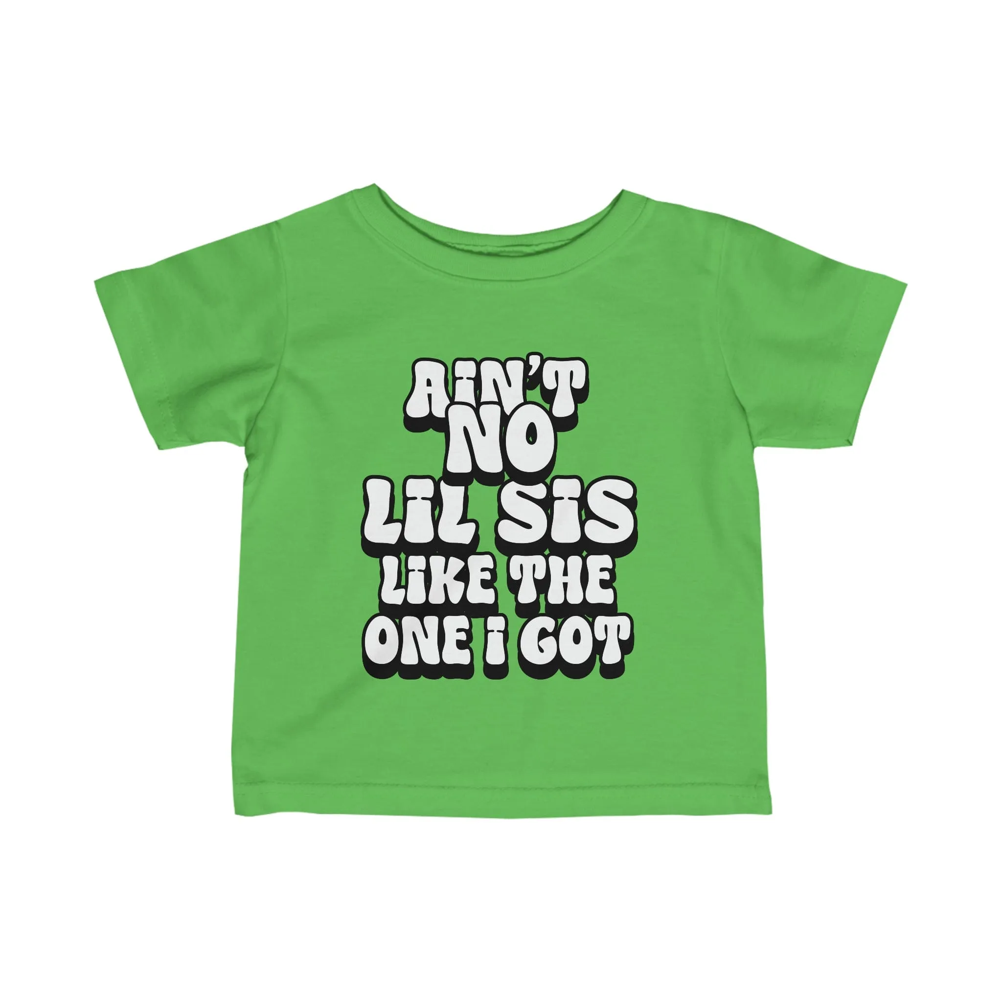 Ain't No lil Sis like the one I got Infant Tee 6-24M