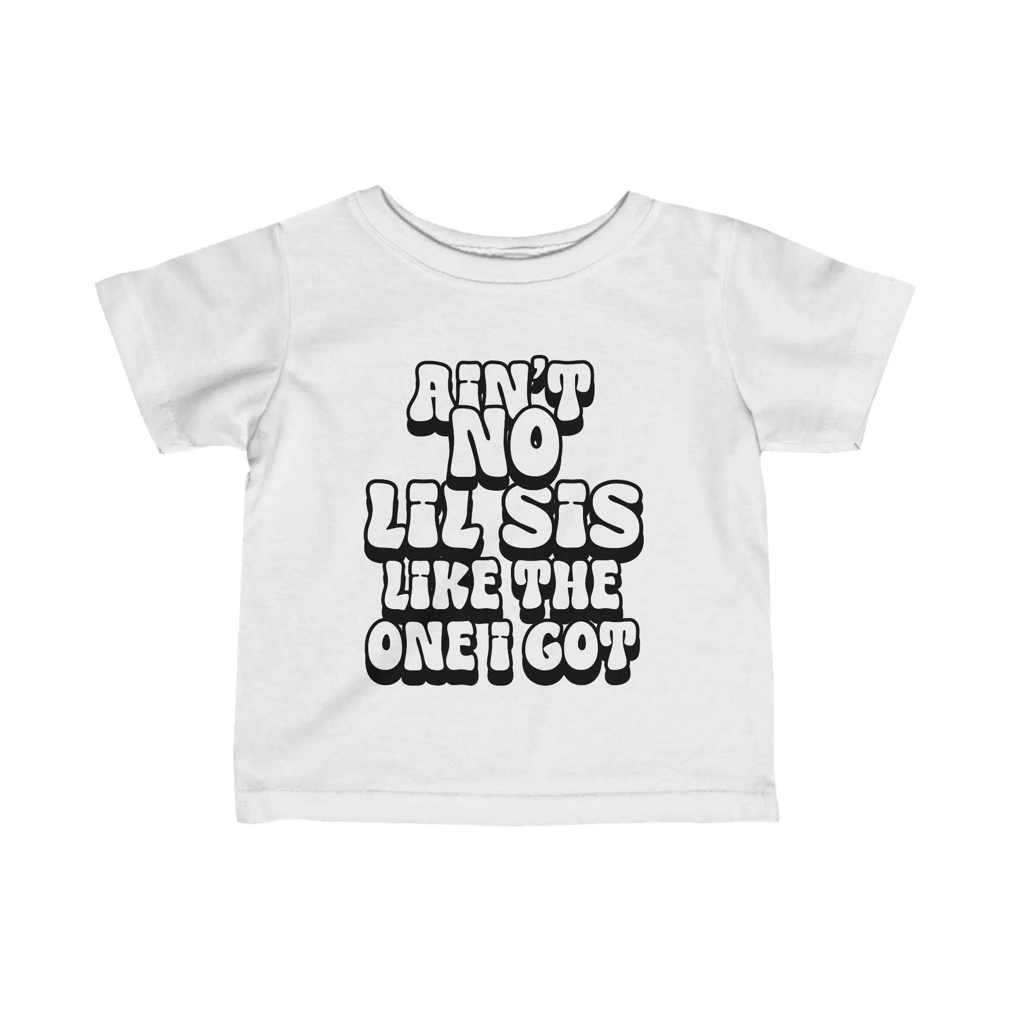 Ain't No lil Sis like the one I got Infant Tee 6-24M