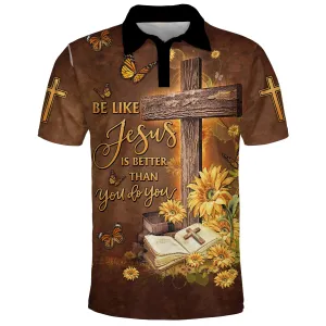 Christianartbag Polo Shirt, Be Like Jesus Is Better Than You Do You Polo Shirt, Christian Shirts & Shorts.