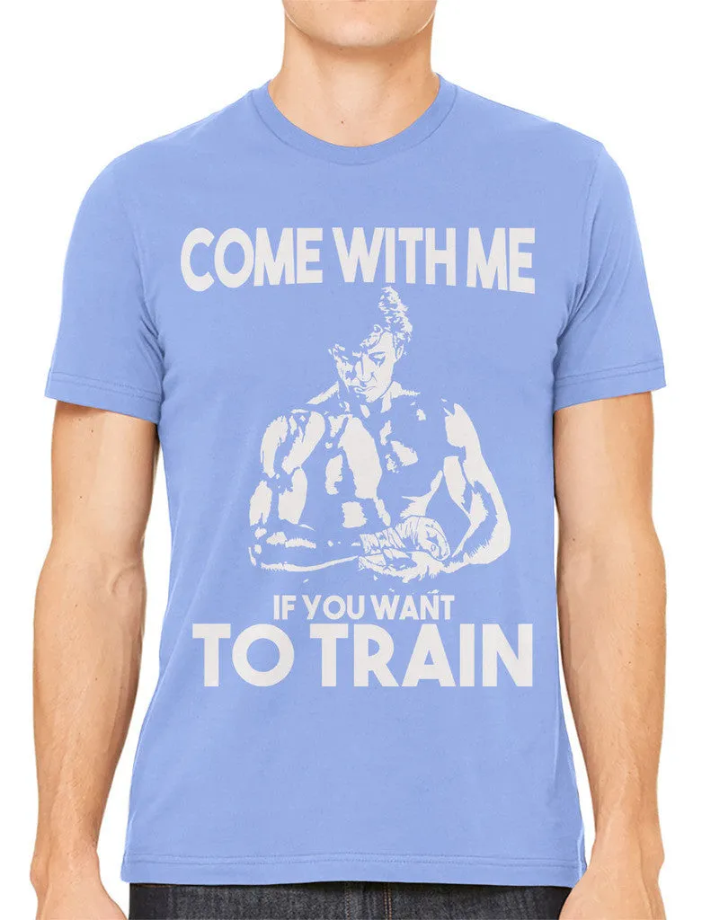 Come With Me If You Want To Train Men's T-shirt