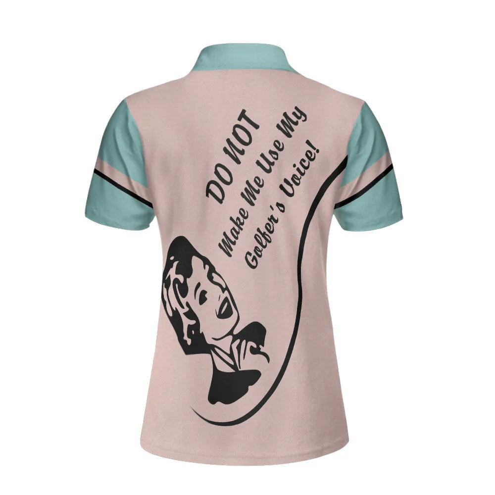 Do Not Make Me Use My Golfer's Voice Golf Short Sleeve Women Polo Shirt, Cool Golf Shirt For Ladies, Unique Female Golf Gift