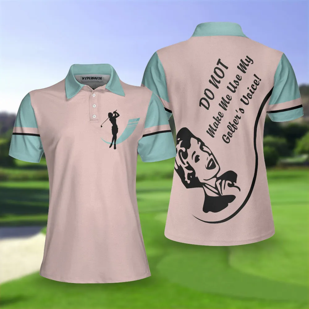 Do Not Make Me Use My Golfer's Voice Golf Short Sleeve Women Polo Shirt, Cool Golf Shirt For Ladies, Unique Female Golf Gift