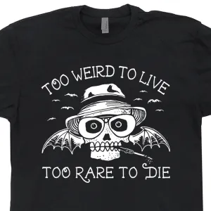 Hunter S Thompson T Shirt Fear and Loathing in Las Vegas T Shirt Too Weird To Live