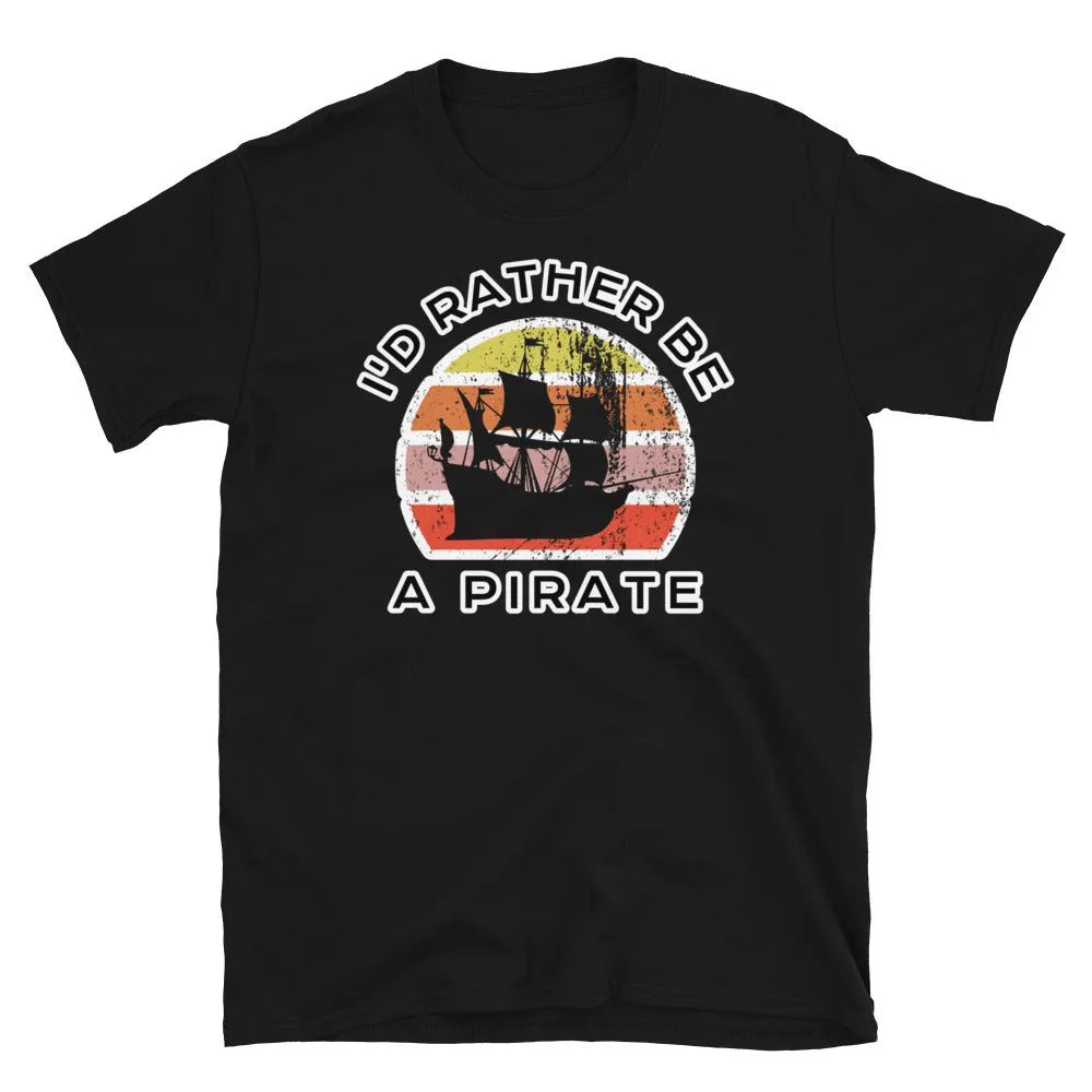I'd Rather Be A Pirate T-Shirt | Vintage Sunset