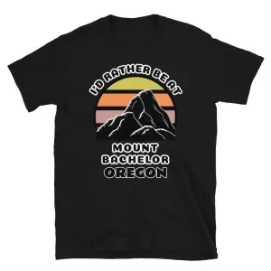 I'd Rather Be At Mount Bachelor Oregon T-Shirt | Vintage Sunset Mountain