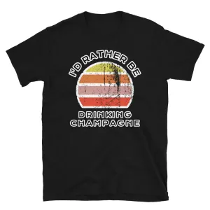 I'd Rather Be Drinking Champagne T-Shirt | Vintage Sunset