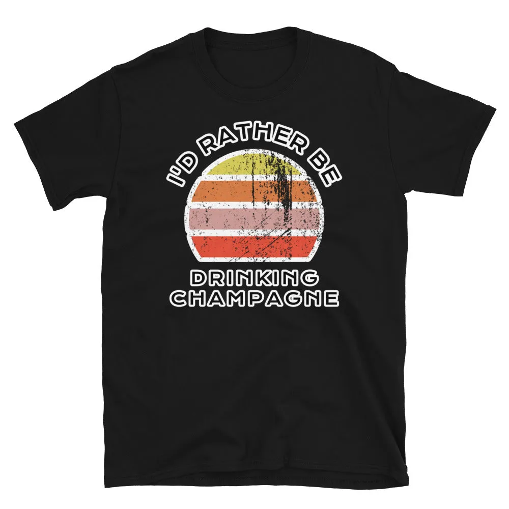 I'd Rather Be Drinking Champagne T-Shirt | Vintage Sunset