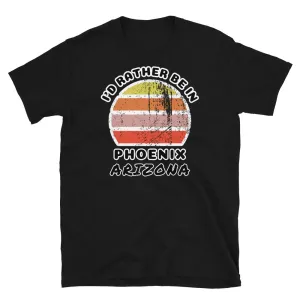 I'd Rather Be In Phoenix Arizona T-Shirt | Vintage Sunset