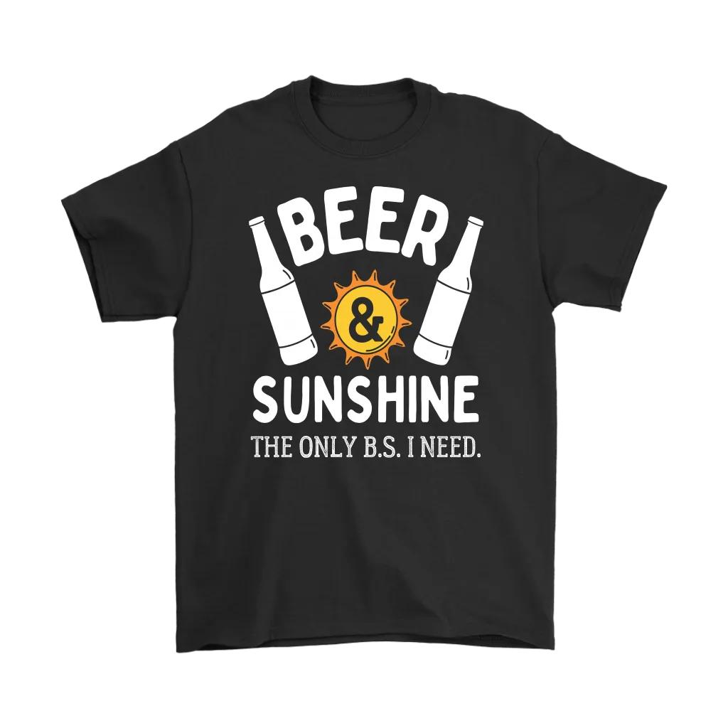 "Beer and Sunshine - The Only B.S. I Need" Shirts and Hoodies