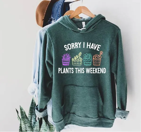 Sorry I Have Plants This Weekend Hoodie | Soft Unisex Fleece Hoodie